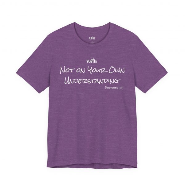Not on Your Own Understanding by Subtle Merch--Unisex Dark Colored Heavy Cotton T-Shirt, Faith-Based and Inspirational, Proverbs 3:5 - Image 47
