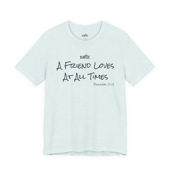 A Friend Loves at All Times by Subtle Merch--Unisex Heavy Cotton T-Shirt, Faith-Based and Inspirational, Proverbs 17:17 - Image 7