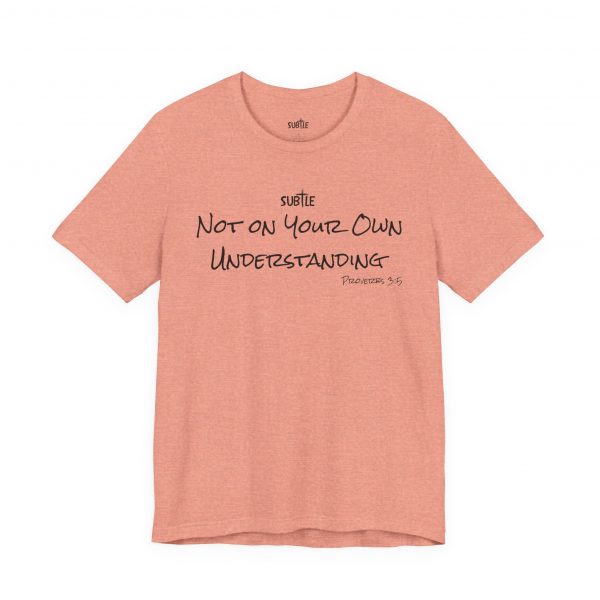Not on Your Own Understanding by Subtle Merch--Unisex Heavy Cotton T-Shirt, Faith-Based and Inspirational, Proverbs 3:5