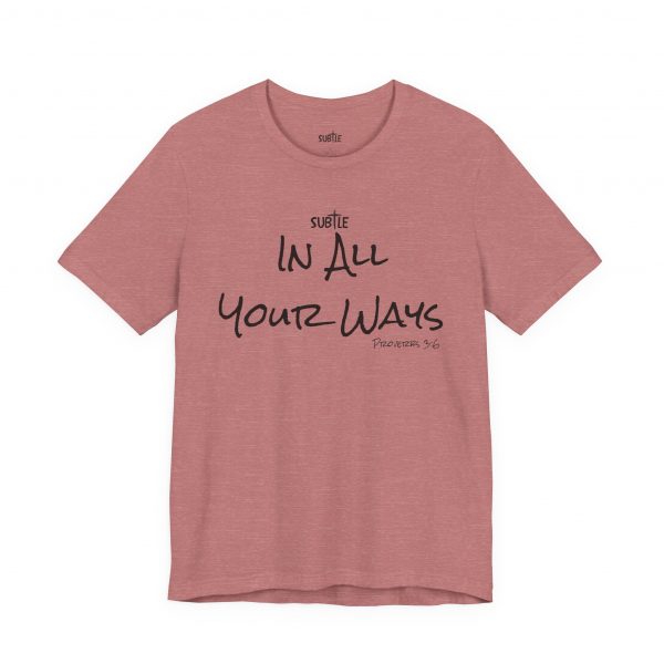 In All Your Ways by Subtle Merch--Unisex Heavy Cotton T-Shirt, Faith-Based and Inspirational, Proverbs 3:6 - Image 10
