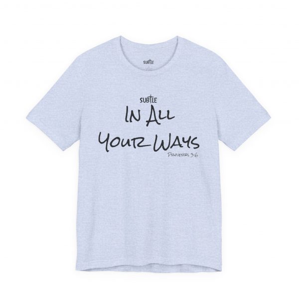 In All Your Ways by Subtle Merch--Unisex Heavy Cotton T-Shirt, Faith-Based and Inspirational, Proverbs 3:6 - Image 28