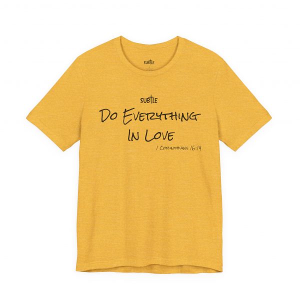 Everything In Love by Subtle Merch--Unisex Heavy Cotton T-Shirt, Faith-Based and Inspirational, 1 Corinthians 16:14 - Image 13