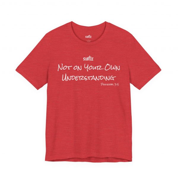 Not on Your Own Understanding by Subtle Merch--Unisex Dark Colored Heavy Cotton T-Shirt, Faith-Based and Inspirational, Proverbs 3:5 - Image 51