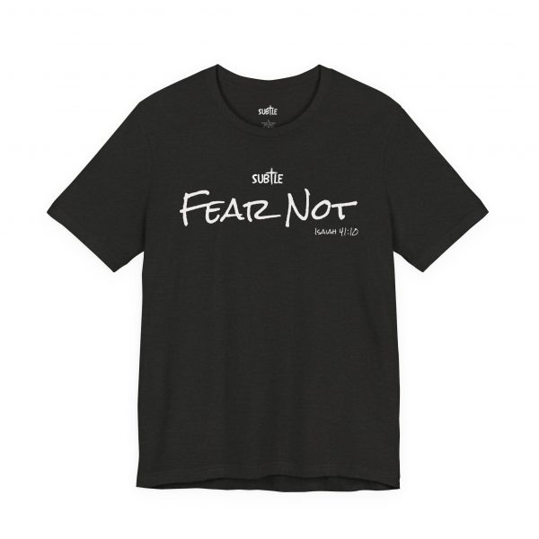 Fear Not by Subtle Merch--Unisex Dark Colored Heavy Cotton T-Shirt, Faith-Based and Inspirational, Isaiah 41:10