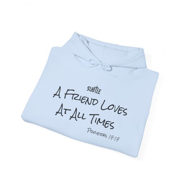 A Friend Loves At All Times by Subtle--Unisex Hoodie, Cozy Sweatshirt, Faith-Based Inspirational Apparel,  Proverbs 17:17 - Image 2