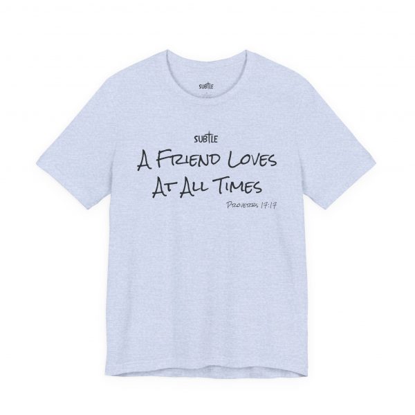 A Friend Loves at All Times by Subtle Merch--Unisex Heavy Cotton T-Shirt, Faith-Based and Inspirational, Proverbs 17:17 - Image 31