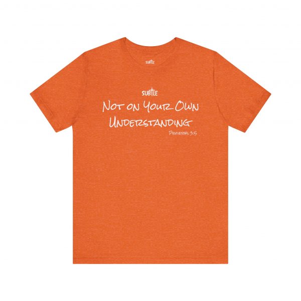 Not on Your Own Understanding by Subtle Merch--Unisex Dark Colored Heavy Cotton T-Shirt, Faith-Based and Inspirational, Proverbs 3:5 - Image 5
