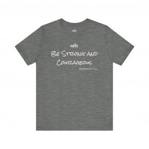 Strong & Courageous by Subtle Merch--Unisex Dark Colored Heavy Cotton T-Shirt, Faith-Based and Inspirational, Deuteronomy 31:6
