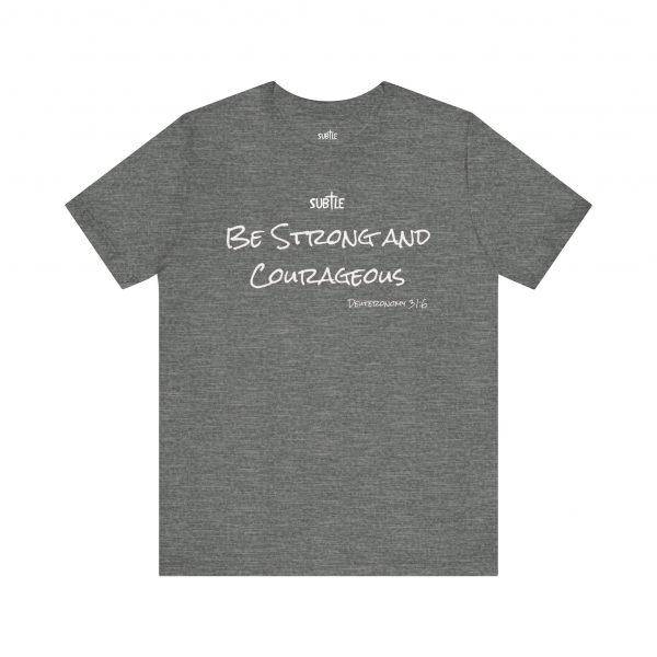 Strong & Courageous by Subtle Merch--Unisex Dark Colored Heavy Cotton T-Shirt, Faith-Based and Inspirational, Deuteronomy 31:6