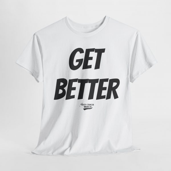 Get Better Motivational T-Shirt by Old Coach - Image 11