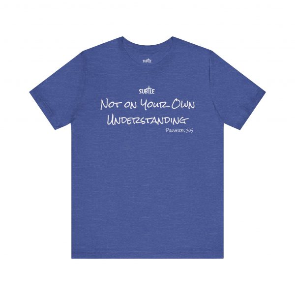 Not on Your Own Understanding by Subtle Merch--Unisex Dark Colored Heavy Cotton T-Shirt, Faith-Based and Inspirational, Proverbs 3:5 - Image 29