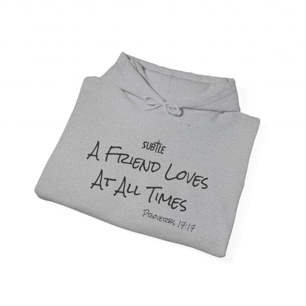 A Friend Loves At All Times by Subtle--Unisex Hoodie, Cozy Sweatshirt, Faith-Based Inspirational Apparel,  Proverbs 17:17 - Image 18