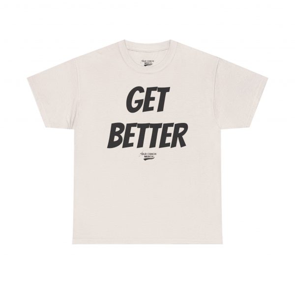 Get Better Motivational T-Shirt by Old Coach - Image 21