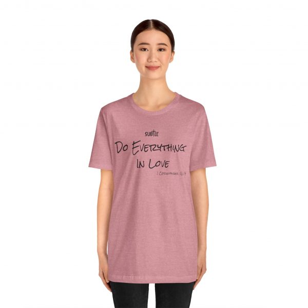 Everything In Love by Subtle Merch--Unisex Heavy Cotton T-Shirt, Faith-Based and Inspirational, 1 Corinthians 16:14 - Image 6