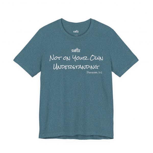 Not on Your Own Understanding by Subtle Merch--Unisex Dark Colored Heavy Cotton T-Shirt, Faith-Based and Inspirational, Proverbs 3:5 - Image 39