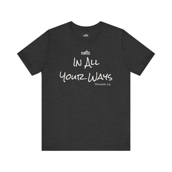 In All Your Ways by Subtle Merch--Unisex Dark Colored Heavy Cotton T-Shirt, Faith-Based and Inspirational, Proverbs 3:6 - Image 45