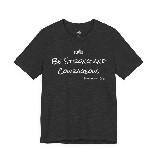 Strong & Courageous by Subtle Merch--Unisex Dark Colored Heavy Cotton T-Shirt, Faith-Based and Inspirational, Deuteronomy 31:6 - Image 43