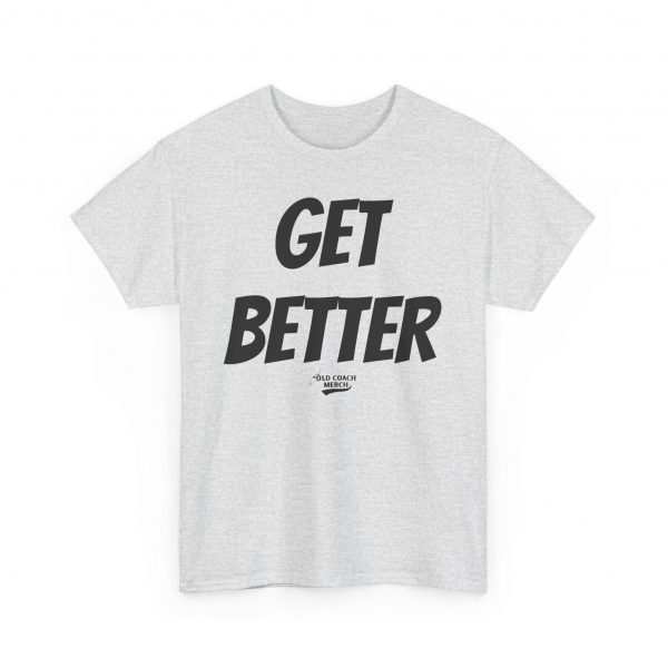 Get Better Motivational T-Shirt by Old Coach - Image 15