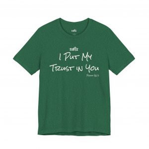 Trust In You by Subtle Merch--Unisex Dark Colored Heavy Cotton T-Shirt, Faith-Based and Inspirational, Psalm 56:3